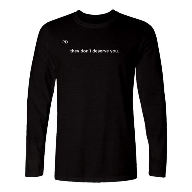They Don't Deserve You In Little Text Black Long Sleeved Shirt