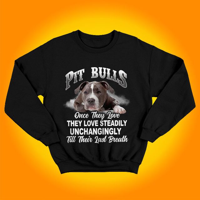 Pit Bulls They Love Steadily Unchangingly Black Sweatshirt